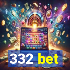 332 bet